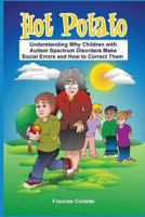 Hot Potato: Understanding Why Children with Autism Spectrum Disorders Make Social Errors and How to Correct Them 0989431401 Book Cover