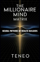 The Millionaire Mind Matrix: Neural Patterns of Wealth Builders (The Wealth Building Blueprint Series) B0DRYMLZ46 Book Cover