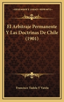 El Arbitraje Permanente Y Las Doctrinas De Chile (1901) 1144814197 Book Cover