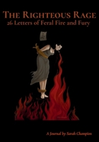 The Righteous Rage: 26 Letters of Feral Fire and Fury B0FL5VH2VZ Book Cover