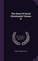 The Story Of Social Christianity Volume II 1245052128 Book Cover