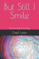 But Still I Smile: Surviving Insanity B0851L5KHX Book Cover
