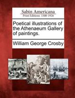 Poetical Illustrations of the Athenaeum Gallery of Paintings. 1275734588 Book Cover