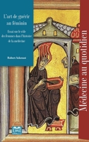 L'art de guérir au féminin: Essai sur le rôle des femmes dans l'histoire de la médecine (Médecine Au Quotidien) (French Edition) 2806637171 Book Cover