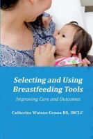 Selecting and Using Breastfeeding Tools 0982337914 Book Cover