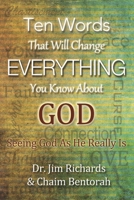 Ten Words That Will Change Everything You Know About God: Seeing God As He Really Is 1948794624 Book Cover