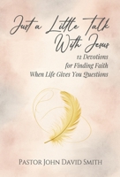 Just a Little Talk With Jesus: 12 Devotions for Finding Faith When Life Gives You Questions (12 Devotions for the Journey) B0HN95MMM7 Book Cover