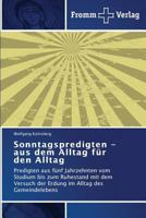 Sonntagspredigten - aus dem Alltag für den Alltag: Predigten aus fünf Jahrzehnten vom Studium bis zum Ruhestand mit dem Versuch der Erdung im Alltag des Gemeindelebens 3841604625 Book Cover