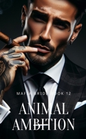 Animal Ambition: A Dark Organized Crime Romantic Thriller B0BMSKYP7D Book Cover
