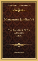 Monumenta Juridica V4: The Black Book Of The Admiralty 1120007895 Book Cover