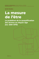 La mesure de l’être Le problème de la quantification des formes au Moyen Âge (ca. 1250–1370) 9004499792 Book Cover