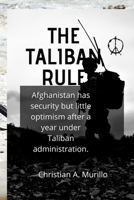 The Taliban rule: A year of Taliban rule gives Afghanistan security but little hope B0B9QWF8SB Book Cover