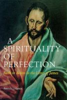 A Spirituality of Perfection: Faith in Action in the Letter of James (Michael Glazier Books) 0814658954 Book Cover