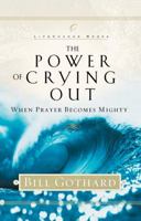 The Power of Crying Out: When Prayer Becomes Mighty (LifeChange Books) 1590520378 Book Cover