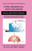 SOA Lecture Series (Applied Physics) COM, Momentum And Collisions (Black And White Edition): IIT-JEE (main & advanced)/KVPY/NTSE/SAT Subject Test/Olympiads Preparation B0FBGZFWSQ Book Cover