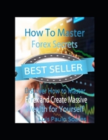 How to Master Forex Secrets (Investments Book 4) 1693223805 Book Cover