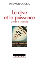 Le Rêve et la puissance: L'avion et son siècle (Pour une histoire du Xxème siècle) (French Edition) 2213596069 Book Cover