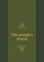 The People's Friend: A New and Valuable Compendium of Miscellaneous and Domestic Receipts .. 1359234152 Book Cover