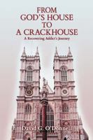 From God's House to a Crackhouse: A Recovering Addict's Journey 0595407692 Book Cover