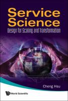 SERVICE SCIENCE: DESIGN FOR SCALING AND TRANSFORMATION 9812836764 Book Cover