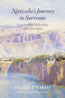 Nietzsche's Journey to Sorrento: Genesis of the Philosophy of the Free Spirit 022616456X Book Cover