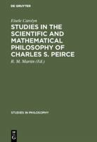 Studies in the Scientific and Mathematical Philosophy of Charles S. Peirce: Essays 9027978085 Book Cover