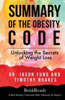 Summary: The Obesity Code: Unlocking the Secrets of Weight Loss by Dr. Jason Fung and Timothy Noakes: Understand Main Takeaways and Analysis 1547042109 Book Cover