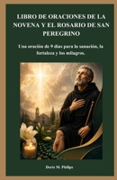 LIBRO DE ORACIONES DE LA NOVENA Y EL ROSARIO DE SAN PEREGRINO: Una oración de 9 días para la sanación, la fortaleza y los milagros. (Spanish Edition) B0GZ7P2C1M Book Cover