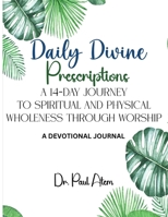 Daily Divine Prescriptions: A 14-Day Journey to Spiritual and Physical Wholeness Through Worship 1088211143 Book Cover