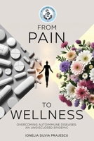 From Pain To Wellness: Overcoming Autoimmune Diseases, An Undisclosed Epidemic B0DND63VK7 Book Cover