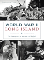 World War II Long Island: The Homefront in Nassau and Suffolk 1540246043 Book Cover