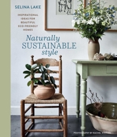 Naturally Sustainable Style: Inspirational ideas for beautiful eco-friendly homes 1788796977 Book Cover