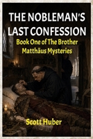THE NOBLEMAN'S LAST CONFESSION: Book One of The Brother Matthäus Mysteries B0H6VYXWKS Book Cover