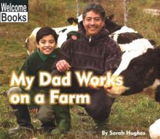 My Dad Works on a Farm (My Family at Work) 0516231782 Book Cover