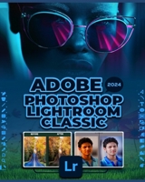 Adobe Photoshop Lightroom Classic 2024: A Comprehensive Guide to Professional Photo Editing B0CQF58BKH Book Cover