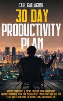 30 Day Productivity Plan: Proven Strategies & Hacks for Cure Your Brain From Procrastination & Poor Time Management. Finish Every Project You Start and Learn What the Atomic Long Term Habits Are 1801180431 Book Cover