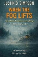WHEN THE FOG LIFTS: The Island Remembers Everything (ISLAND FOG SERIES) B0GQP97FTZ Book Cover