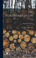 Die Forsteinrichtung: Ein Lehr- Und Handbuch 1019039671 Book Cover