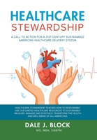 Healthcare Stewardship: A Call to Action for a 21st Century Sustainable American Healthcare Delivery System 1964982685 Book Cover