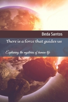 There is a force that guides us: Explaining the mysteries of human life (Filosofia Bíblica) B0CLJZWV7P Book Cover