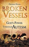 Broken Vessels: God's Power Through Autism 1609571274 Book Cover