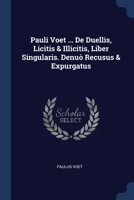 Pauli Voet ... De Duellis, Licitis & Illicitis, Liber Singularis. Denuò Recusus & Expurgatus 1377218104 Book Cover