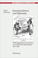 Internationalismus Und Diplomatie: Wahrungspolitische Kooperation Im Europaischen Staatensystem 1865-1900 3486584316 Book Cover