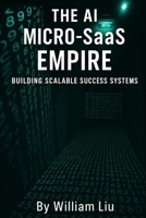 THE AI MICRO-SaaS EMPIRE: Building Scalable Success Systems B0FKBGBNCK Book Cover