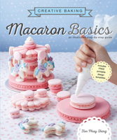 Creative Baking: Macaron Basics 9814828602 Book Cover