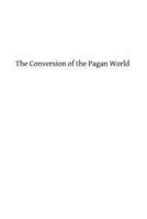 The Conversion Of The Pagan World: A Treatise Upon Catholic Foreign Missions 1489522255 Book Cover