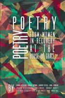 Poetry from Women in Recovery at the House of Grace 1496063813 Book Cover