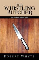 The Whistling Butcher: An Arabian Adventure 1499002130 Book Cover