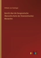 Bericht über die Geognostische Übersichts-Karte der Österreichischen Monarchie 3368559869 Book Cover