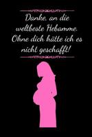 Danke, an die weltbeste Hebamme. Ohne dich h�tte ich es nicht geschafft !: Tolles Notizbuch 110 Seiten liniert (6x9 /15.24 x 22.86 cm) Dankesch�n Geschenk an Doula, Geburtshelferin und Hebamme nach Ge 1074250931 Book Cover